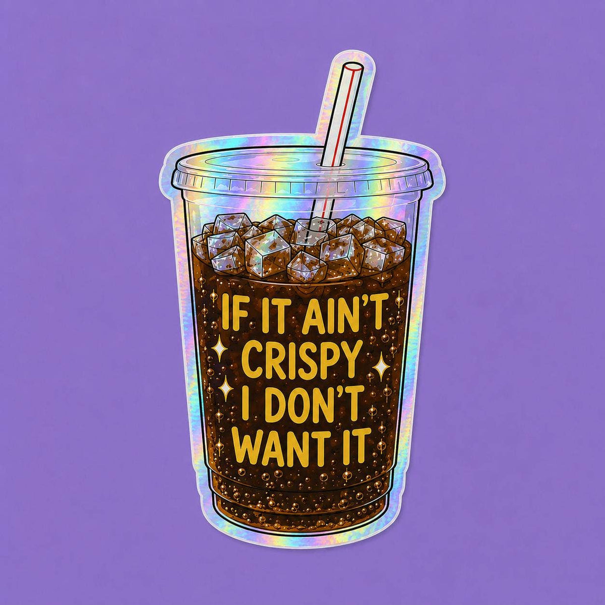 The Funny Crispy Diet Coke sticker - Matte Vinyl by Hello Brand | Sticker My Art features a holographic plastic cup with ice, straw, and “IF IT AINT CRISPY I DONT WANT IT” text on purple. Weather-resistant vinyl for durability.