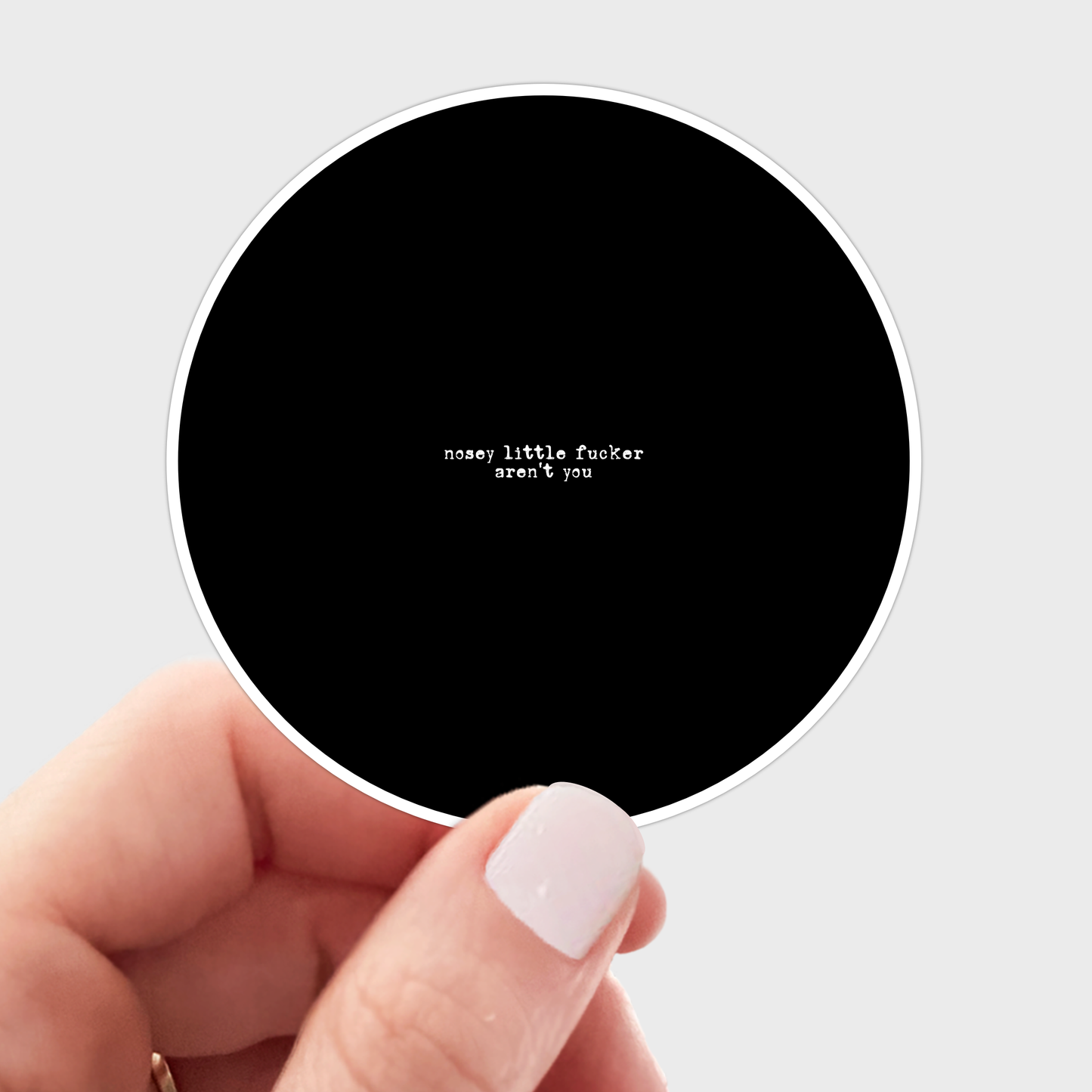 Nosey Little F***** Aren't You Sticker