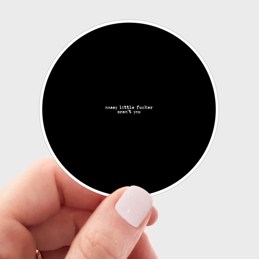 Nosey Little F***** Aren't You Sticker