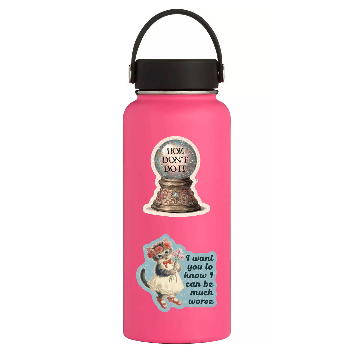 Decorate your pink water bottle with Juju and Moxie’s Hoe Don’t Do It Sticker featuring a crystal ball and cat decal that says, “I want you to know I can be much worse.”.