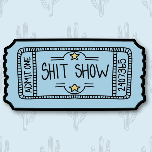 Shit Show Ticket Sticker, Funny Stickers