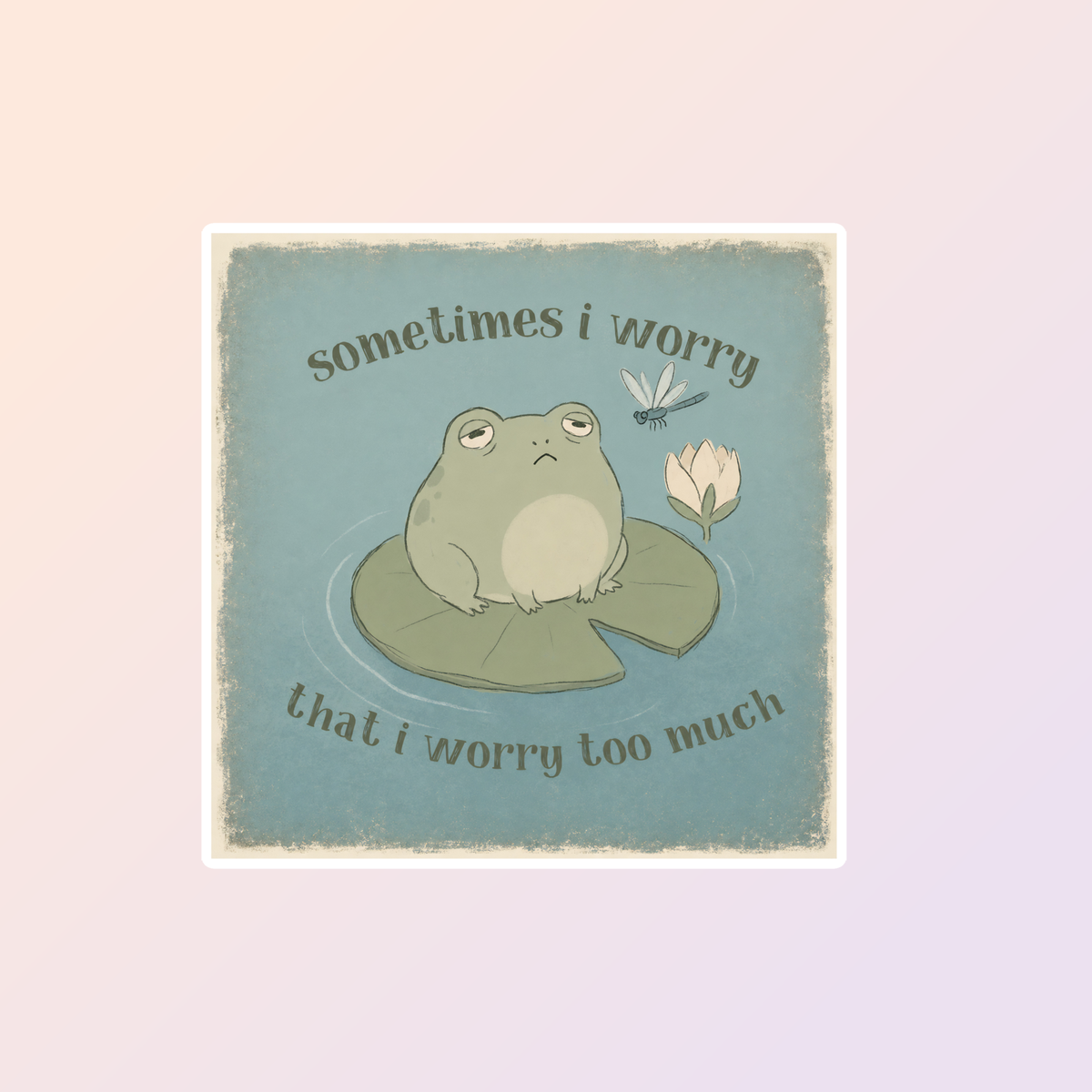 Sometimes I Worry, Funny Frog Sticker by Sorry Not Sorry Co features a cute frog on a lily pad with a dragonfly and flower, blue background, and text: sometimes I worry that I worry too much.