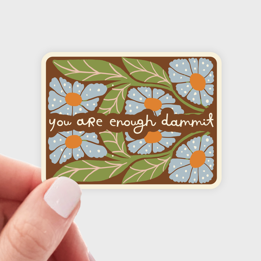 You Are Enough Dammit Sticker