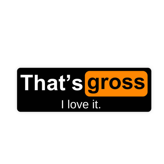 Gross I Love It Sticker