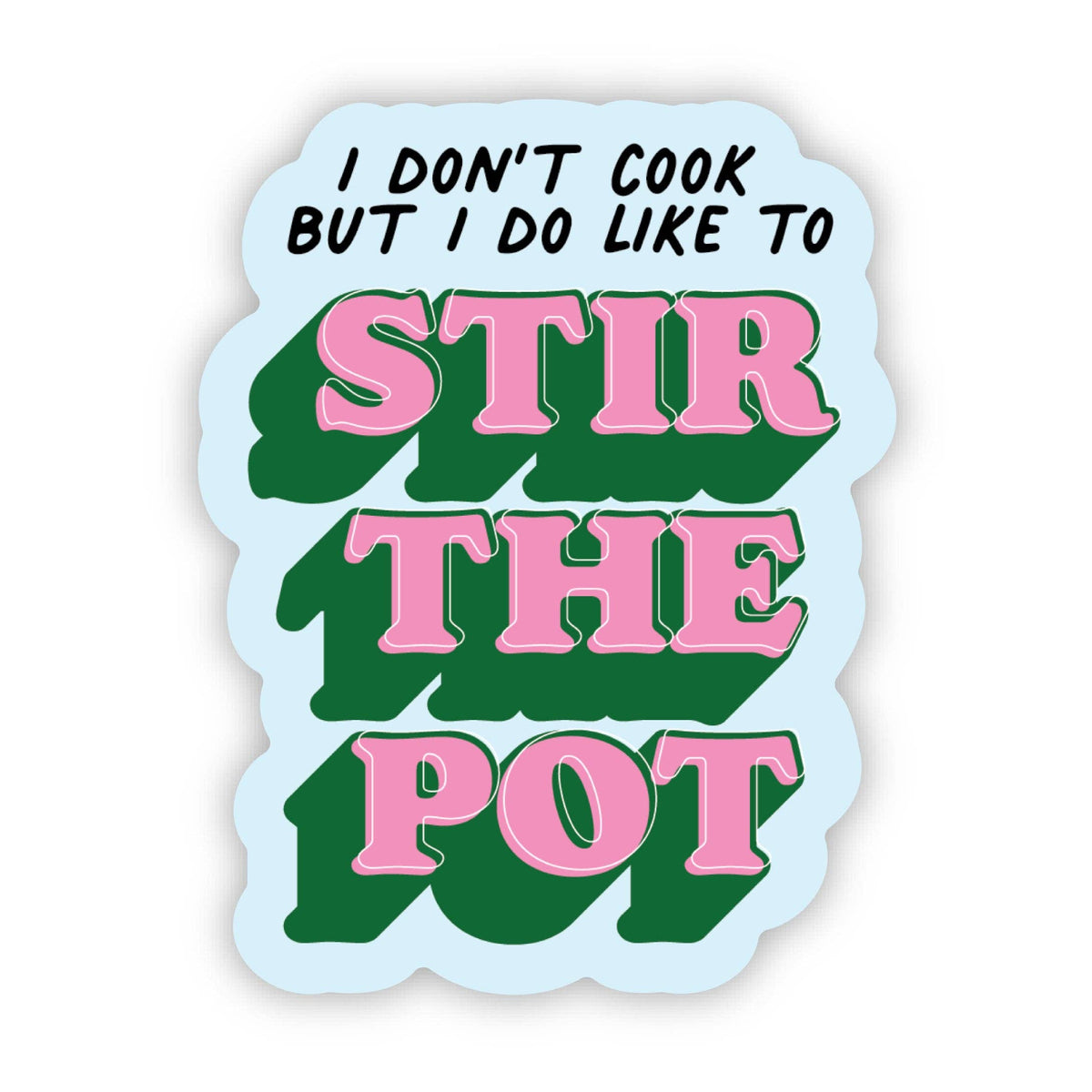 Add a pop of personality to your laptop, water bottle, or notebook with the Erin Dayhaw “I Don’t Cook, But I Do Like to Stir the Pot Sticker.” Featuring bold, pink and green STIR THE POT lettering on a light blue background, this die cut vinyl sticker is both playful and dishwasher safe!.
