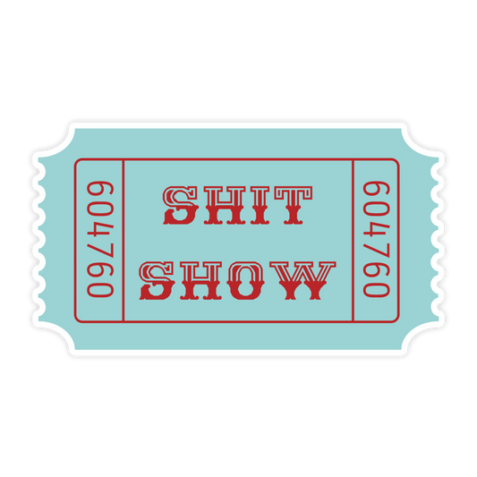 Ticket To The Shit Show Sticker