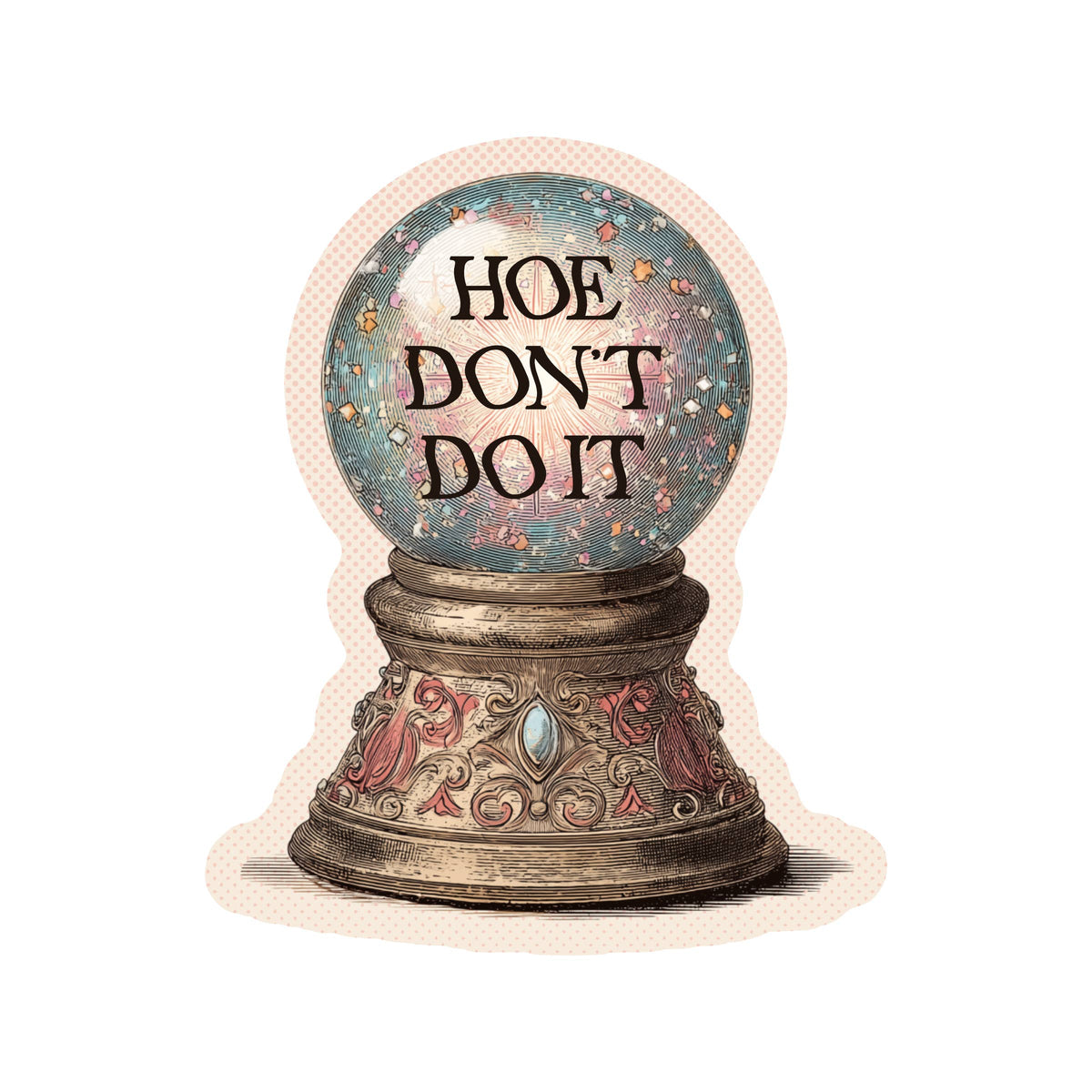 Hoe Don't Do It Sticker