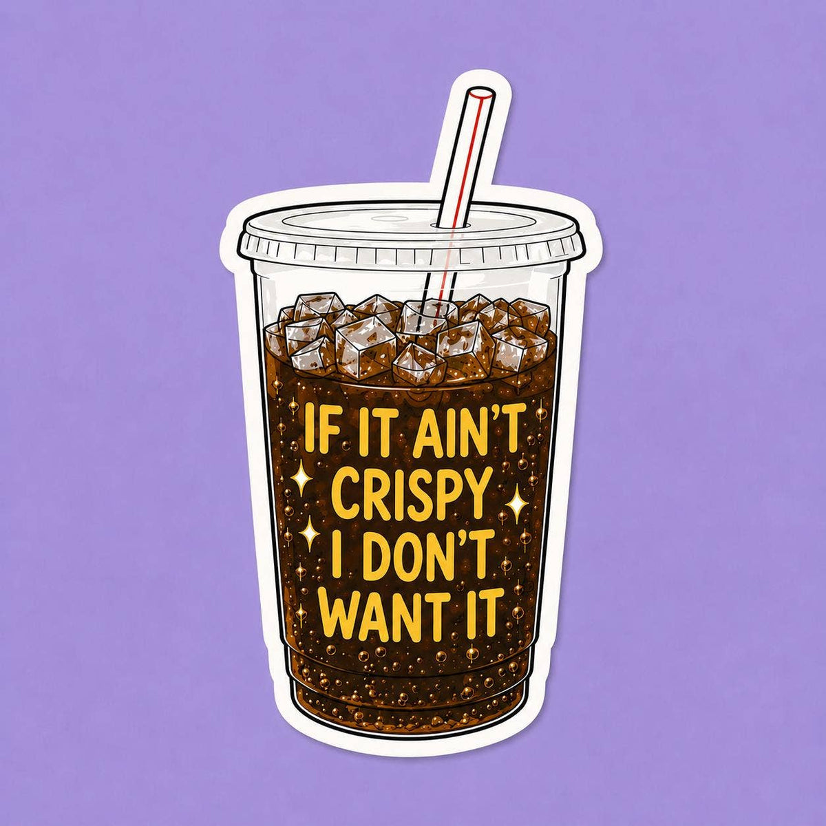 A plastic cup of iced soda with a striped straw and “If it aint crispy I dont want it” printed on the Funny Crispy Diet Coke sticker - Matte Vinyl by Hello Brand | Sticker My Art, set against a purple background.