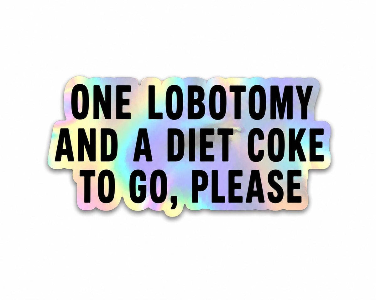 Funny Diet Coke Sticker - Lobotomy to go by Hello Brand | Sticker My Art features a holographic vinyl background and bold black text. Durable, weather-resistant, and perfect for lasting style.