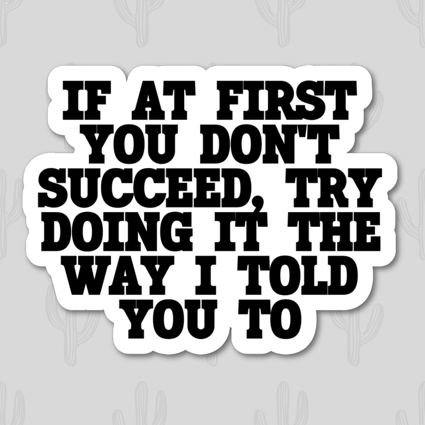 Try Doing, Way I Told You Sticker