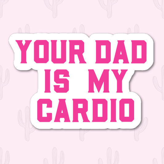 Your Dad Is My Cardio Sticker